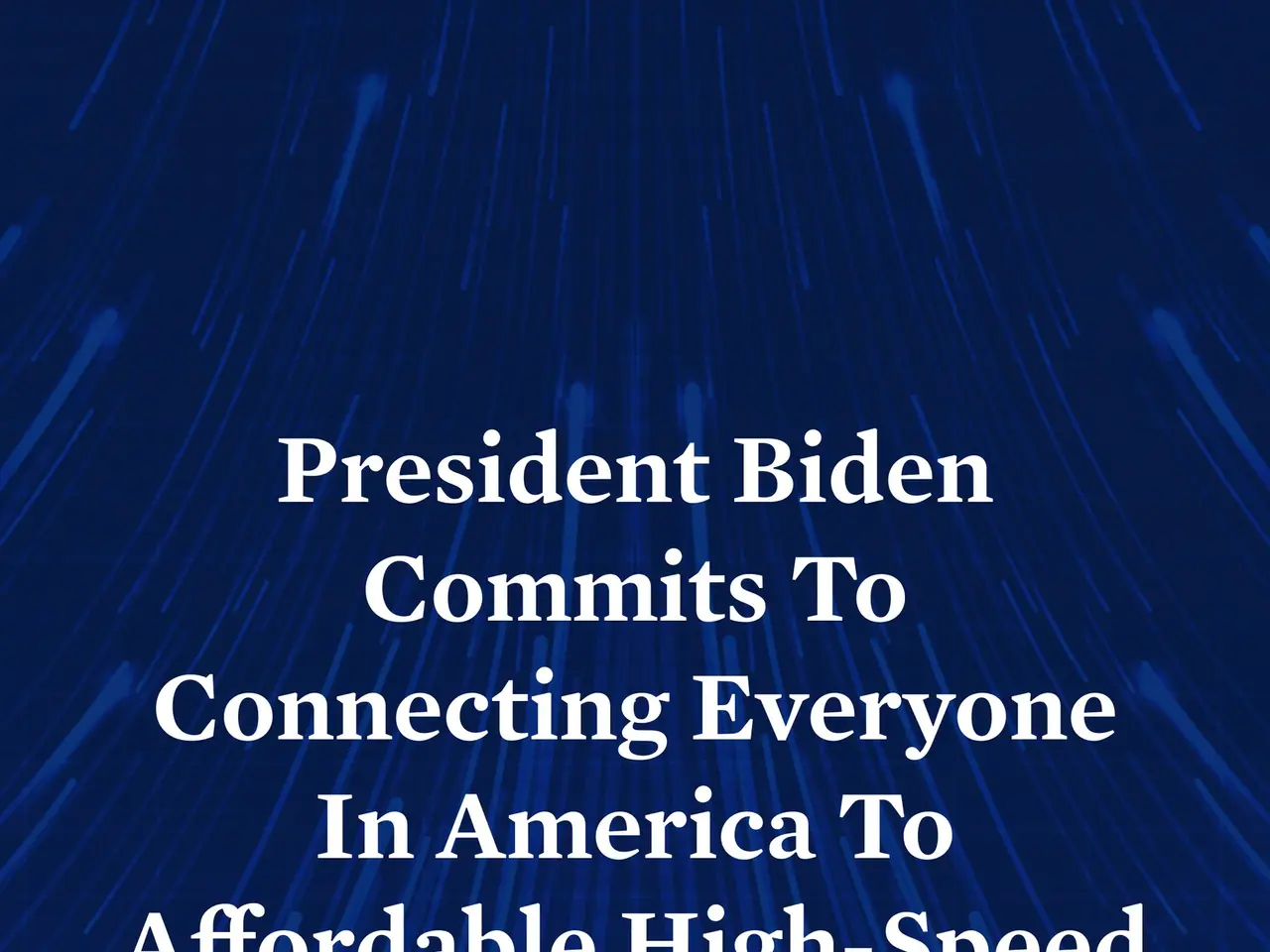 The image shows a blue background with white text that reads "President Biden Commits to Connecting...